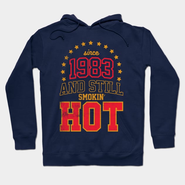 BORN IN 1983 AND STILL SMOKIN' HOT Hoodie by cowyark rubbark